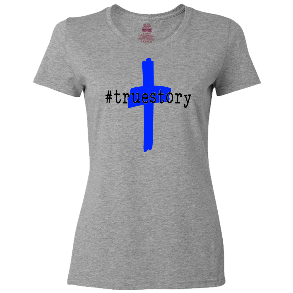 True Story Christian Ladies Classic Tee Savior Jesus Christ Cross Womens T-Shirt